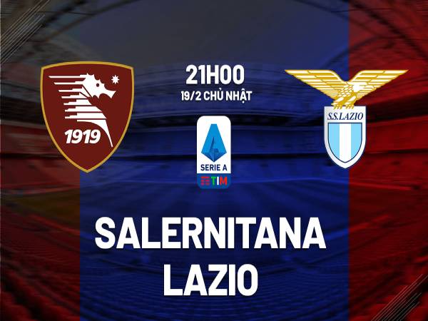 nhận định tỷ số Salernitana vs Lazio