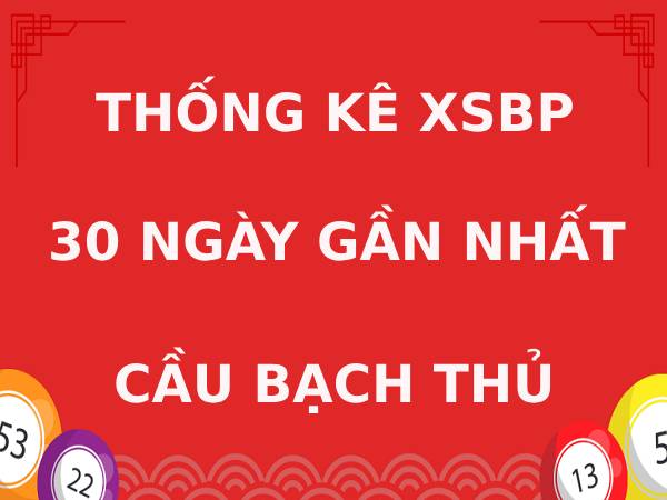 Cầu Bạch Thủ XSBP trong 30 ngày
