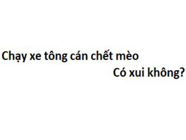 Cán chết mèo điềm lành hay dữ theo dân gian? Cán chết mèo điềm lành hay dữ theo dân gian?