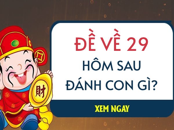 Khám phá đề về 29 hôm sau ra con gì phát tài phát lộc