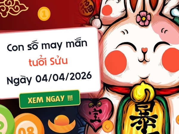 con số may mắn ngày 04/04/2026 tuổi Sửu