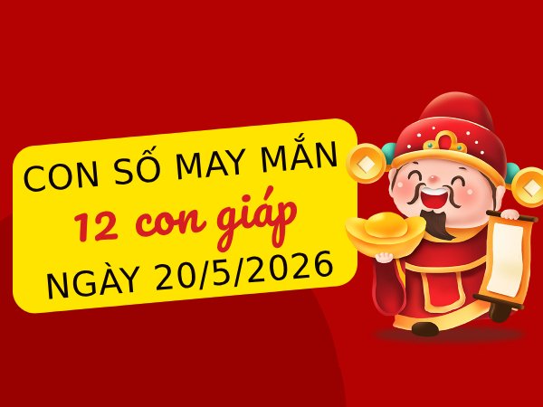 Con số may mắn ngày 20/05/2026