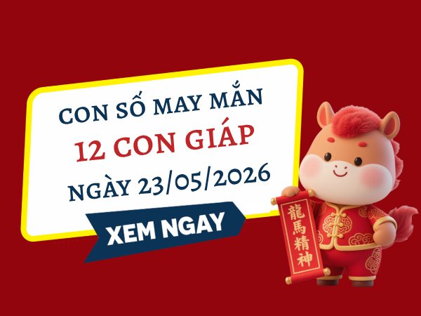 Con số may mắn ngày 23/05/2026
