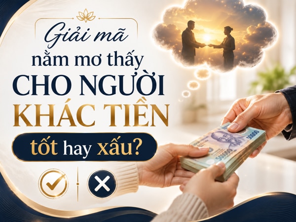 Nằm mơ thấy cho người khác tiền là điềm tốt hay xấu?